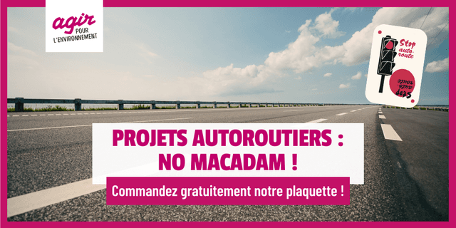 Commandez notre plaquette "Projets autoroutiers : No Macadam !"